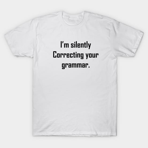 I'm Silently Correcting Your Grammar T-Shirt by Souna's Store